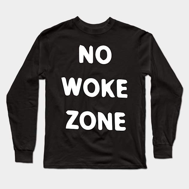 No Woke Zone Long Sleeve T-Shirt by blacckstoned